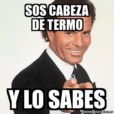 memes cabeza de termo|Cabeza De Termo Quienes Son .